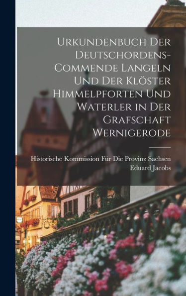 Urkundenbuch Der Deutschordens-Commende Langeln Und Der Klöster Himmelpforten Und Waterler In Der Grafschaft Wernigerode (Latin Edition)