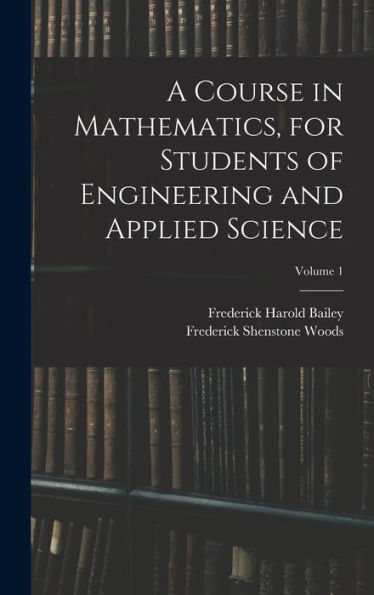 A Course In Mathematics, For Students Of Engineering And Applied Science; Volume 1