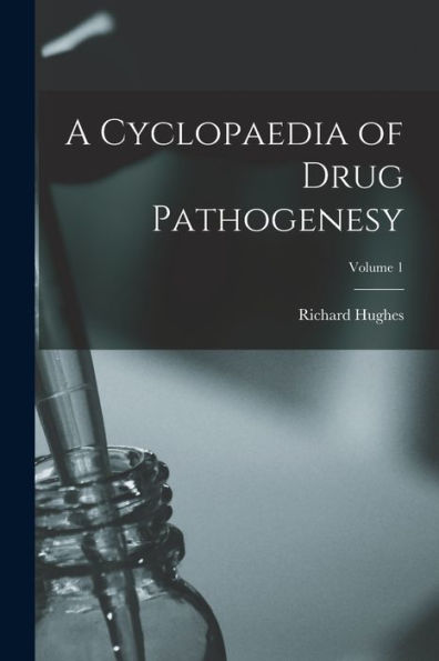 A Cyclopaedia Of Drug Pathogenesy; Volume 1