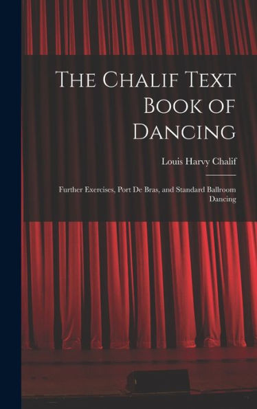 The Chalif Text Book Of Dancing: Further Exercises, Port De Bras, And Standard Ballroom Dancing