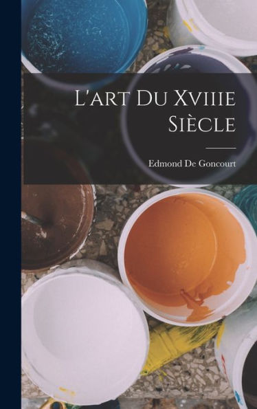 L'Art Du Xviiie Siècle (French Edition)