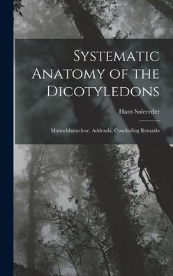 Systematic Anatomy Of The Dicotyledons: Monochlamydeae. Addenda, Concluding Remarks