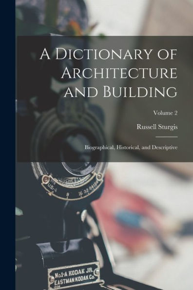 A Dictionary Of Architecture And Building: Biographical, Historical, And Descriptive; Volume 2