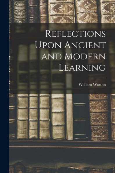 Reflections Upon Ancient And Modern Learning