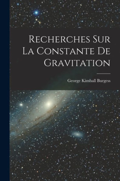 Recherches Sur La Constante De Gravitation (French Edition)