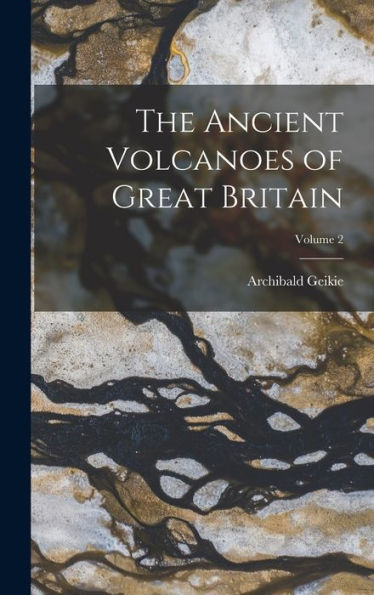 The Ancient Volcanoes Of Great Britain; Volume 2
