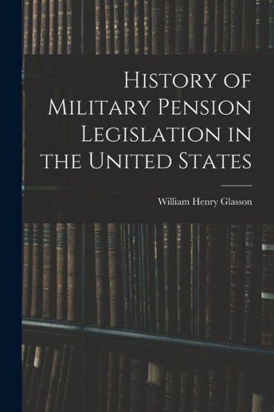 History Of Military Pension Legislation In The United States
