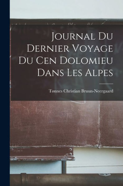 Journal Du Dernier Voyage Du Cen Dolomieu Dans Les Alpes (French Edition)