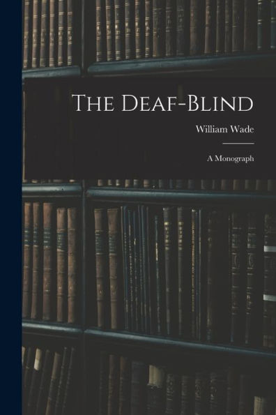 The Deaf-Blind: A Monograph