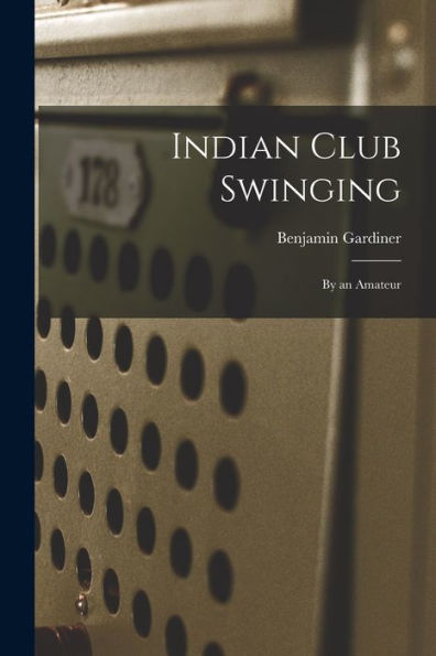 Indian Club Swinging: By An Amateur
