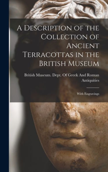 A Description Of The Collection Of Ancient Terracottas In The British Museum: With Engravings