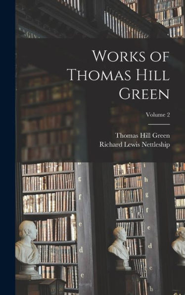 Works Of Thomas Hill Green; Volume 2