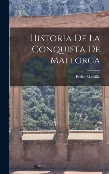 Historia De La Conquista De Mallorca (Spanish Edition)