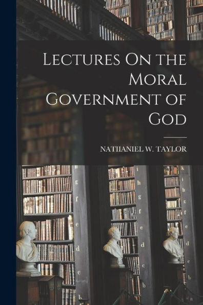 Lectures On The Moral Government Of God