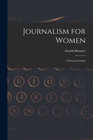 Journalism For Women: A Practical Guide