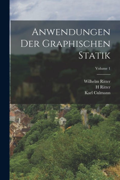 Anwendungen Der Graphischen Statik; Volume 1 (German Edition)