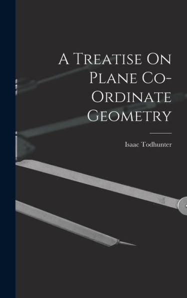 A Treatise On Plane Co-Ordinate Geometry