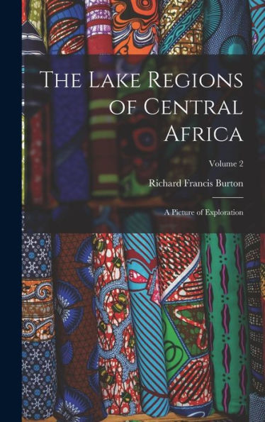 The Lake Regions Of Central Africa: A Picture Of Exploration; Volume 2
