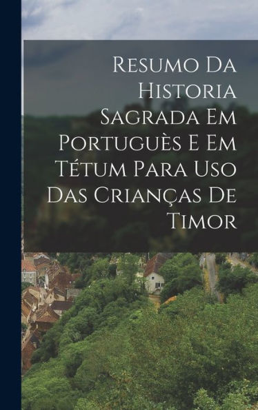 Resumo Da Historia Sagrada Em Portuguès E Em Tétum Para Uso Das Crianças De Timor (Portuguese Edition)
