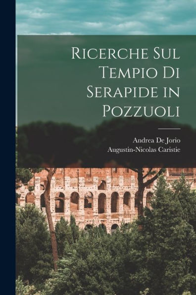 Ricerche Sul Tempio Di Serapide In Pozzuoli (Italian Edition)