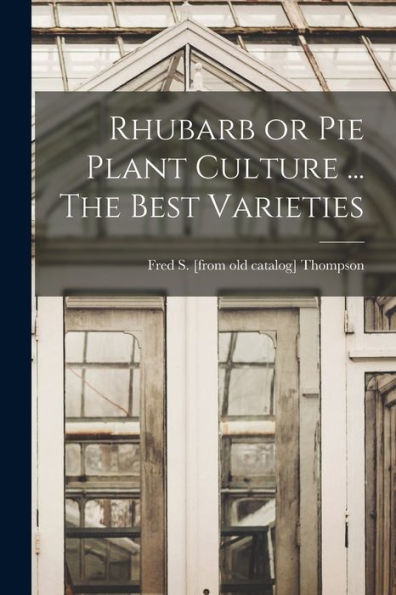 Rhubarb Or Pie Plant Culture ... The Best Varieties