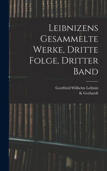 Leibnizens Gesammelte Werke, Dritte Folge, Dritter Band (German Edition)