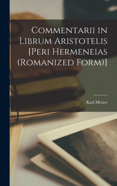 Commentarii In Librum Aristotelis [Peri Hermeneias (Romanized Form)] (Latin Edition)