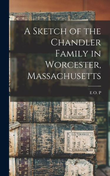 A Sketch Of The Chandler Family In Worcester, Massachusetts