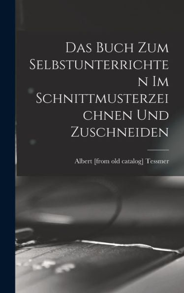 Das Buch Zum Selbstunterrichten Im Schnittmusterzeichnen Und Zuschneiden (German Edition)