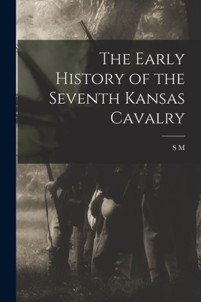The Early History Of The Seventh Kansas Cavalry