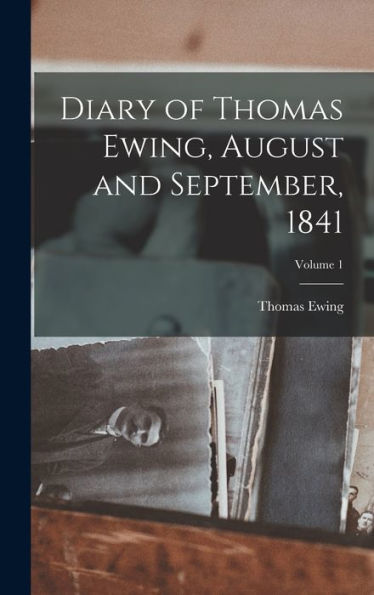 Diary Of Thomas Ewing, August And September, 1841; Volume 1