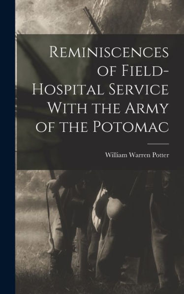 Reminiscences Of Field-Hospital Service With The Army Of The Potomac