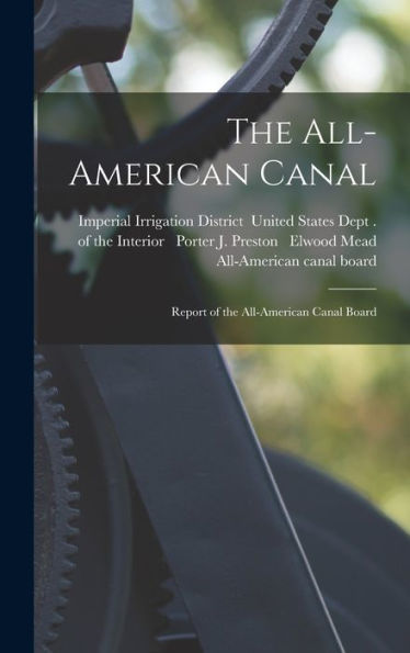 The All-American Canal: Report Of The All-American Canal Board