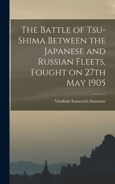 The Battle Of Tsu-Shima Between The Japanese And Russian Fleets, Fought On 27Th May 1905