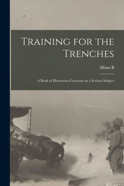 Training For The Trenches; A Book Of Humorous Cartoons On A Serious Subject