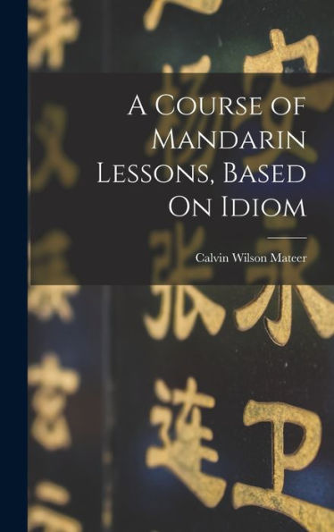 A Course Of Mandarin Lessons, Based On Idiom (Scots Gaelic Edition)