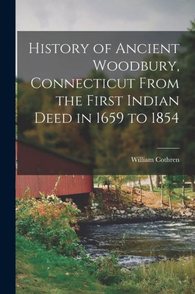 History Of Ancient Woodbury, Connecticut From The First Indian Deed In 1659 To 1854
