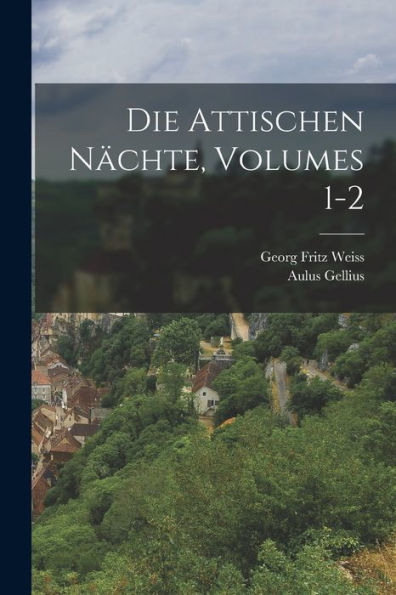 Die Attischen Nächte, Volumes 1-2 (German Edition)