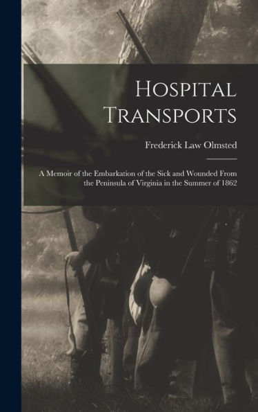 Hospital Transports: A Memoir Of The Embarkation Of The Sick And Wounded From The Peninsula Of Virginia In The Summer Of 1862