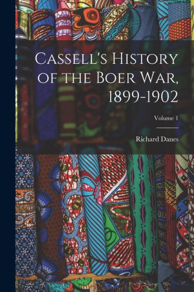 Cassell'S History Of The Boer War, 1899-1902; Volume 1