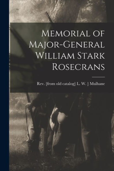 Memorial Of Major-General William Stark Rosecrans