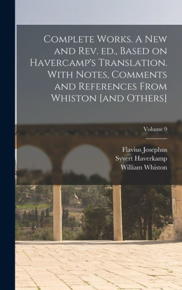 Complete Works. A New And Rev. Ed., Based On Havercamp'S Translation. With Notes, Comments And References From Whiston [And Others]; Volume 9