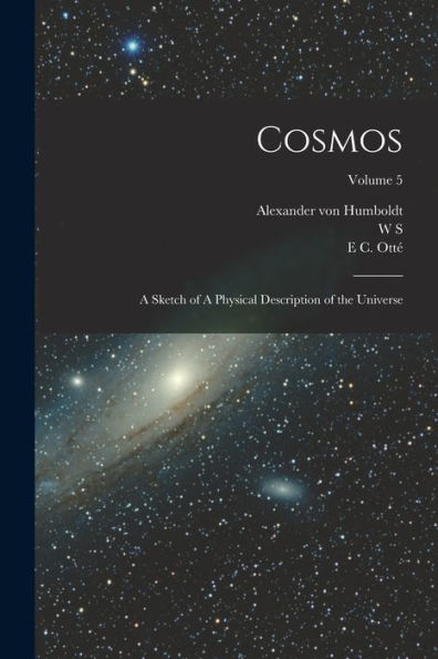 Cosmos: A Sketch Of A Physical Description Of The Universe; Volume 5
