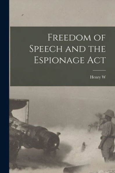 Freedom Of Speech And The Espionage Act