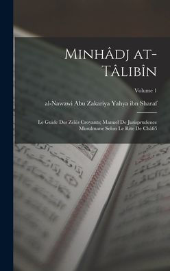 Minhâdj At-Tâlibîn: Le Guide Des Zélés Croyants; Manuel De Jurisprudence Musulmane Selon Le Rite De Châfi'Î; Volume 1 (Arabic Edition)