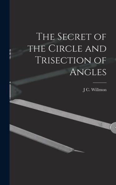 The Secret Of The Circle And Trisection Of Angles