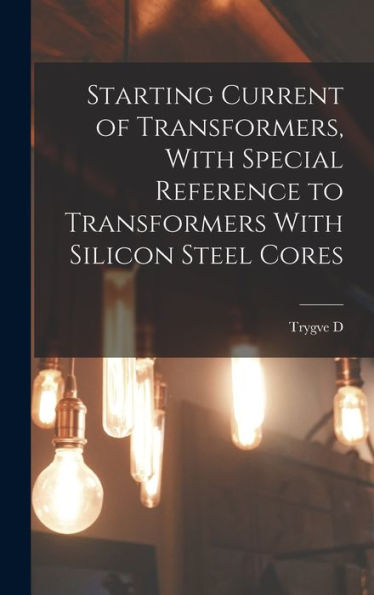 Starting Current Of Transformers, With Special Reference To Transformers With Silicon Steel Cores