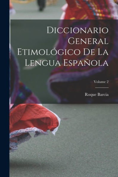 Diccionario General Etimológico De La Lengua Española; Volume 2 (Spanish Edition)