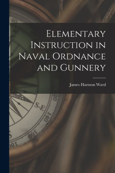 Elementary Instruction In Naval Ordnance And Gunnery