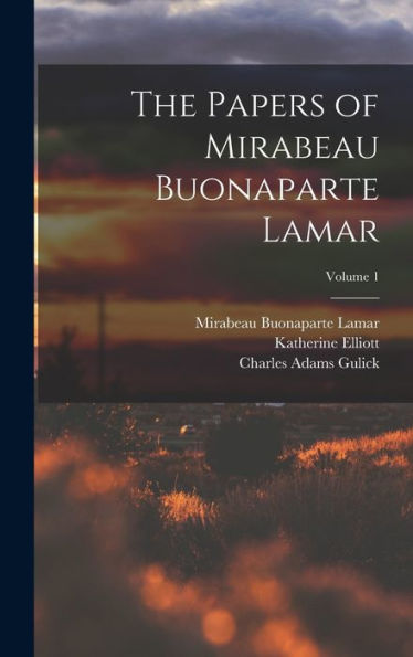 The Papers Of Mirabeau Buonaparte Lamar; Volume 1